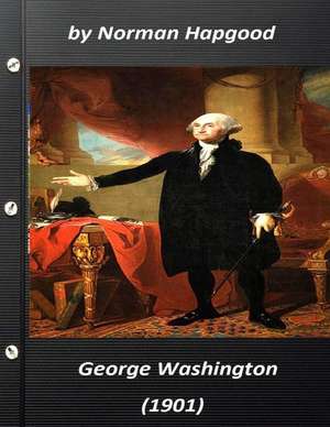 George Washington (1901) by Norman Hapgood de Norman Hapgood