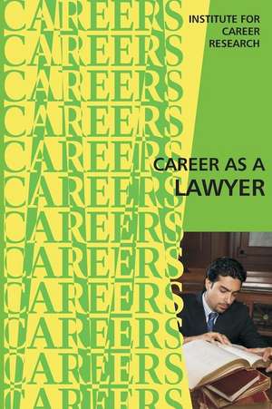 Career as a Lawyer de Institute for Career Research