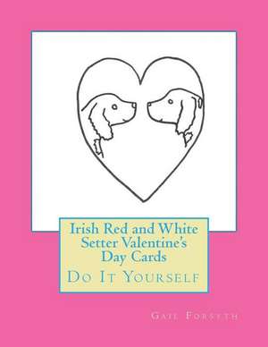 Irish Red and White Setter Valentine's Day Cards de Gail Forsyth