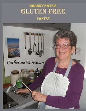 Granny Kate's Gluten Free Pantry de McEwan, Catherine