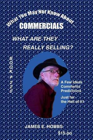 What You May Not Know about Commercials de James E. Hobbs