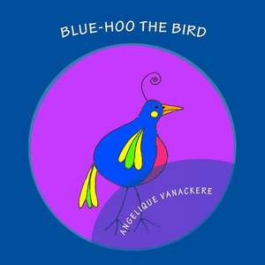 Blue-Hoo the Bird de Angelique Vanackere