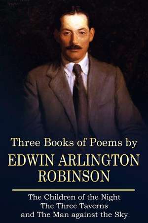 Three Books of Poems by Edwin Arlington Robinson de Robinson, Edwin Arlington