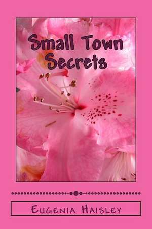 Small Town Secrets de Eugenia a. Haisley