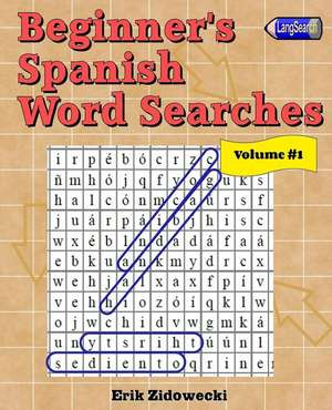 Beginner's Spanish Word Searches - Volume 1 de Erik Zidowecki