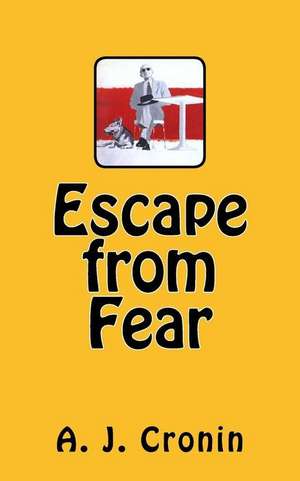 Escape from Fear de A. J. Cronin