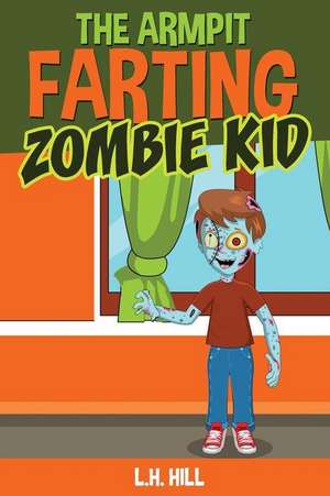 The Armpit Farting Zombie Kid de L. H. Hill