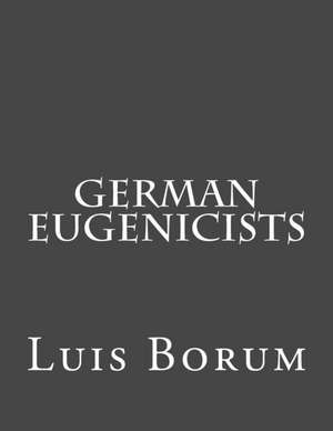 German Eugenicists de Luis Borum