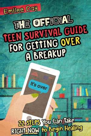 The Official Teen Survival Guide for Getting Over a Breakup de Emilee Day