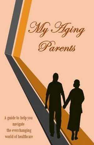 My Aging Parents de Barbara a. Ball