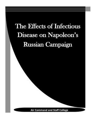 The Effects of Infectious Disease on Napoleon's Russian Campaign de Air Command and Staff College