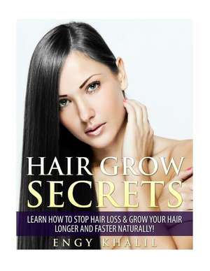 Hair Grow Secrets - Third Edition de Engy Khalil