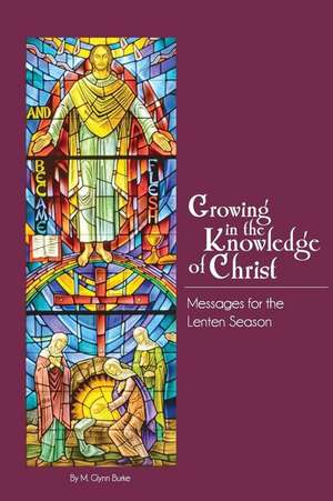 Growing in the Knowledge of Christ de M. Glynn Burke