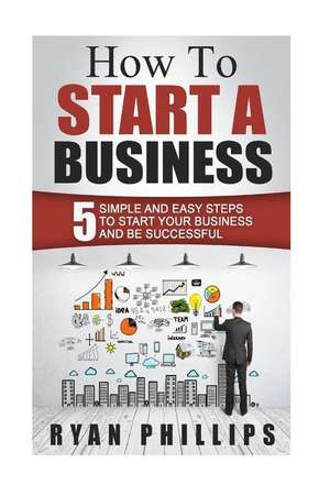 How to Start a Business de Ryan Phillips