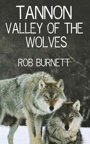 Tannon - Valley of the Wolves de Rob Burnett