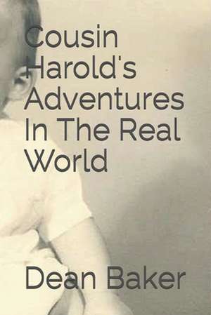 Cousin Harold's Adventures in the Real World de Dean J. Baker