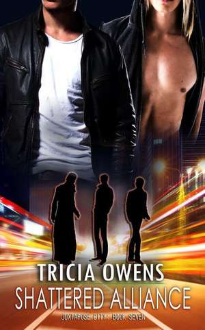 Shattered Alliance (Juxtapose City 7) de Tricia Owens