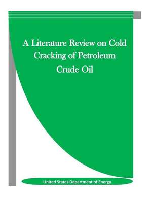 A Literature Review on Cold Cracking of Petroleum Crude Oil de United States Department of Energy