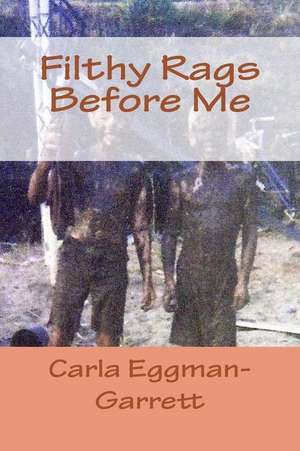 Filthy Rags Before Me de MS Carla M. Eggman-Garret