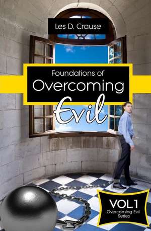 Foundations of Overcoming Evil de Les D. Crause