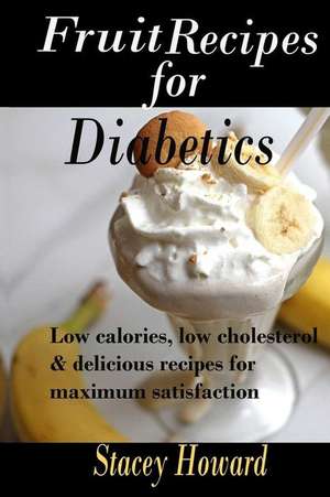 Fruit Recipes for Diabetics de Stacey Howard