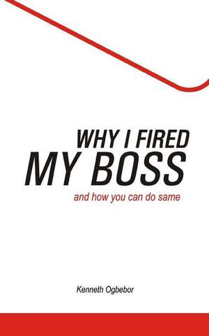 Why I Fired My Boss de Kenneth Ogbebor