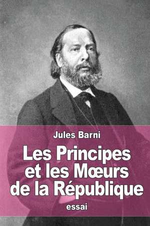 Les Principes Et Les M Urs de La Republique de Jules Barni