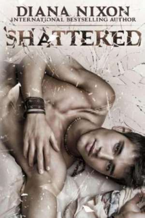 Shattered de Diana Nixon