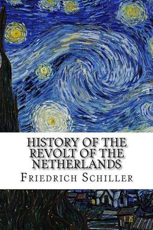 History of the Revolt of the Netherlands de Friedrich Schiller