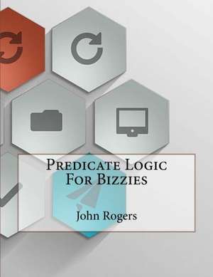 Predicate Logic for Bizzies de John Rogers