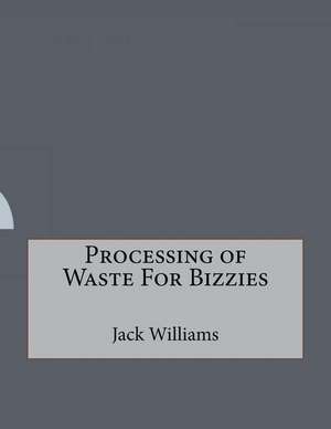 Processing of Waste for Bizzies de Jack Williams