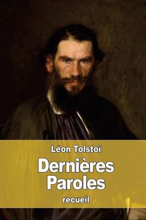 Dernieres Paroles de Leo Nikolayevich Tolstoy