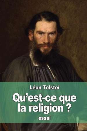 Qu'est-Ce Que La Religion? de Leo Nikolayevich Tolstoy