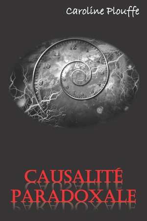 Causalite Paradoxale de Caroline Plouffe