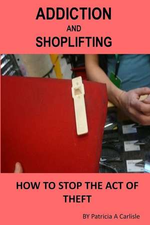 Addiction and Shoplifting de Patricia a. Carlisle