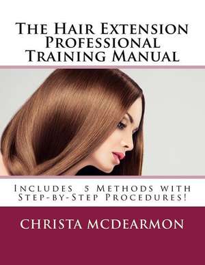 The Hair Extension Professional Training Manual de Christa McDearmon