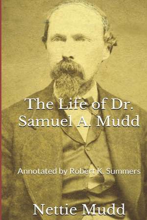 The Life of Dr. Samuel A. Mudd de Nettie Mudd