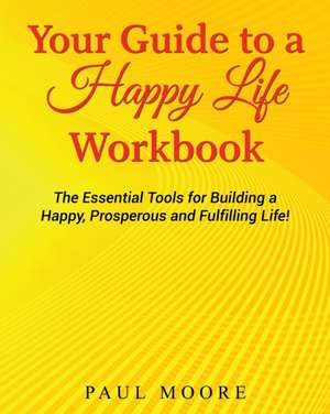 Your Guide to a Happy Life Workbook de MR Paul C. Moore