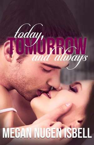 Today, Tomorrow and Always de Nugen Isbell, Megan