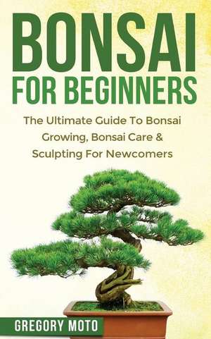 Bonsai for Beginners de Gregory Moto