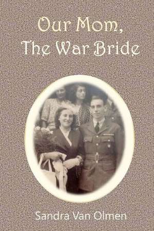 Our Mom, the War Bride de Sandra Van Olmen