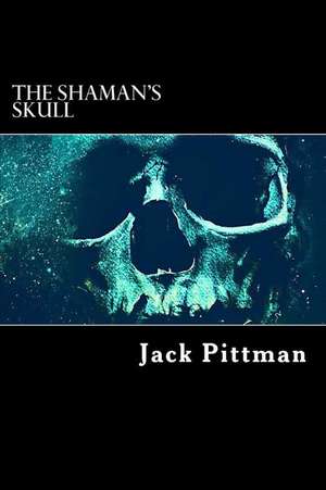 The Shaman's Skull de John V. Pittman