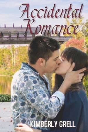 Accidental Romance de Kimberly Grell