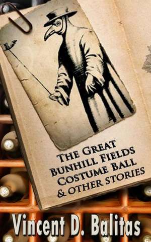 The Great Bunhill Fields Costume Party and Other Stories de Vincent D. Balitas