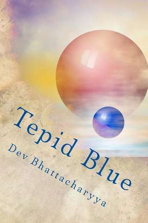 Tepid Blue de Dev Bhattacharyya