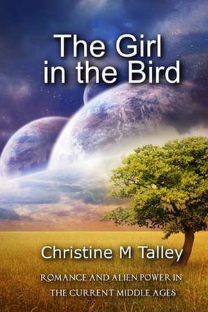 The Girl in the Bird de Christine M. Talley