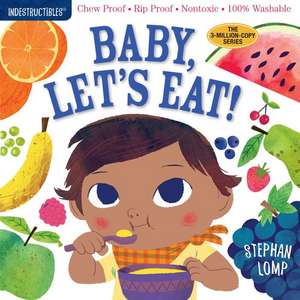 Indestructibles: Baby, Let's Eat!: Chew Proof * Rip Proof * Nontoxic * 100% Washable (Book for Babies, Newborn Books, Safe to Chew) de Stephan Lomp