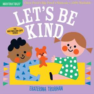 Indestructibles: Let's Be Kind (a First Book of Manners) de Ekaterina Trukhan