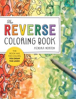 The Reverse Coloring Book(TM) de Kendra Norton