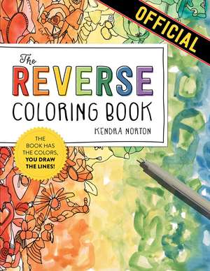 The Reverse Coloring Book™: The Book Has the Colors, You Draw the Lines! de Kendra Norton